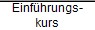 Einfhrungs-
kurs