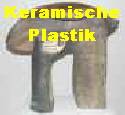 Keramische
Plastik