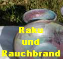 Raku
und
Rauchbrand